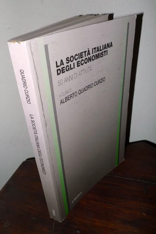Quadrio Curzio,LA SOCIETÀ ITALIANA DEGLI ECONOMISTI.50 ANNI DI ATTIVITÀ,2000
