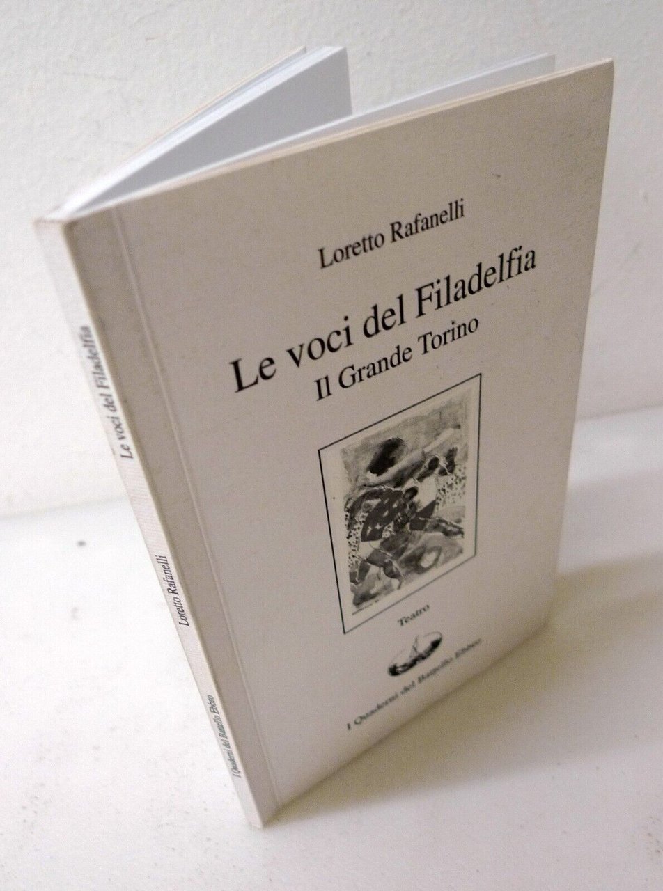 Rafanelli,LE VOCI DEL FILADELFIA.Il grande Torino,Quaderni del Battello Ebbro