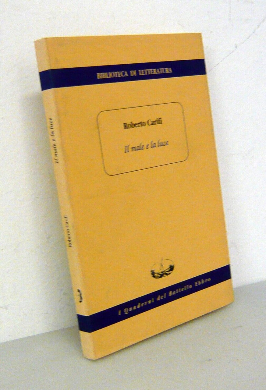 Roberto Carifi,IL MALE E LA LUCE,1997 Quaderni del Battello Ebbro[critica,poesia