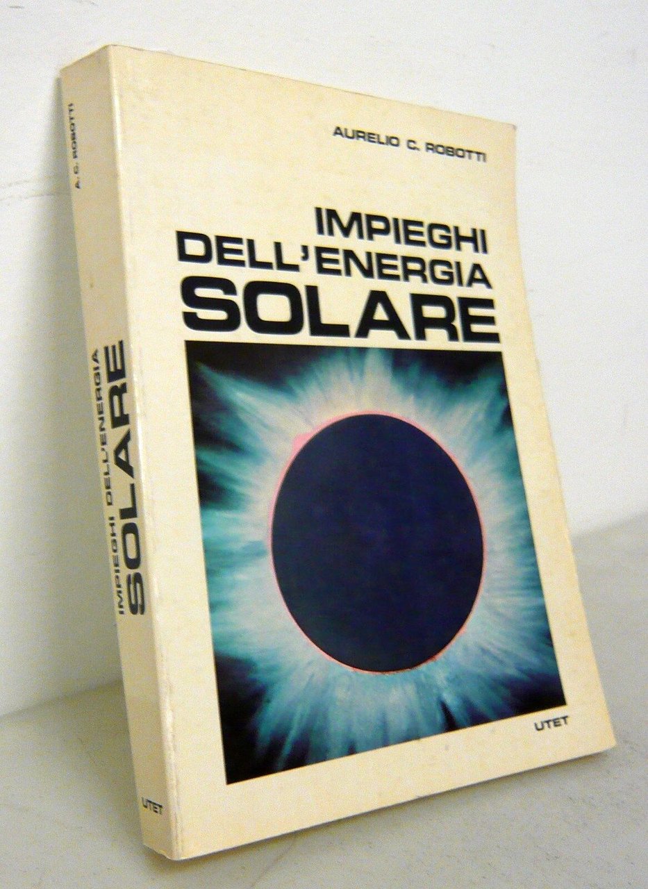 Robotti,IMPIEGHI DELL’ENERGIA SOLARE,1978 UTET[manuale,fonti rinnovabili