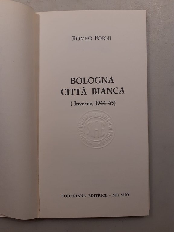 Romeo Forni, BOLOGNA CITTà BIANCA (inverno, 1944-45), Todariana 1974