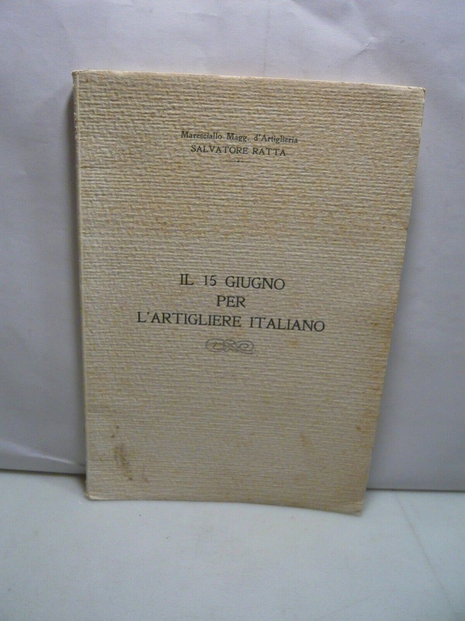 Salvatore Ratta,IL 15 GIUGNO PER L’ARTIGLIERE ITALIANO,Granelli Editore 1932