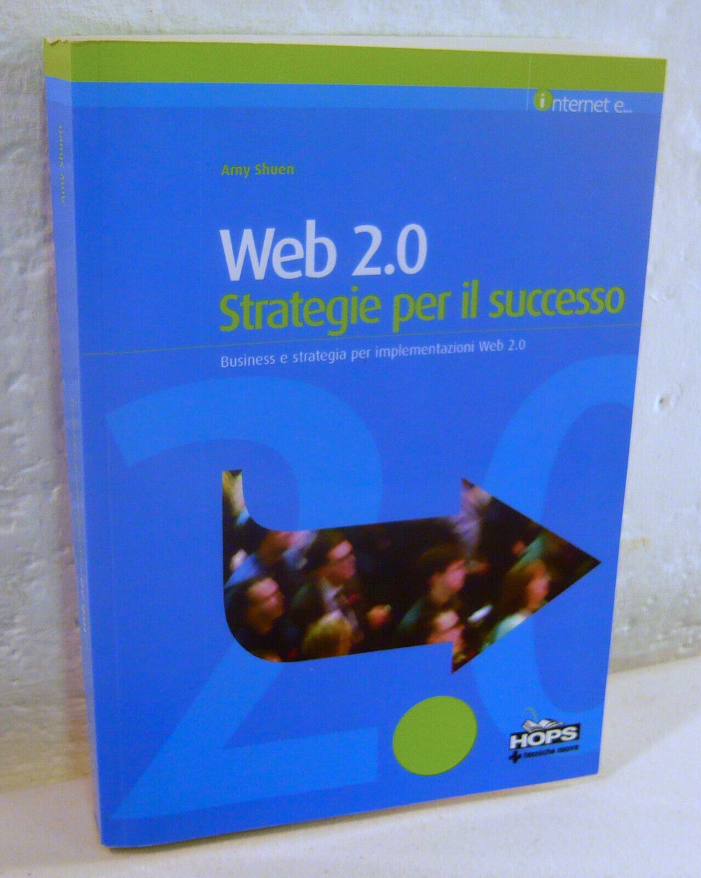 Shuen,WEB 2.0.Strategie per il successo,2008 Tecniche Nuove[internet,Business