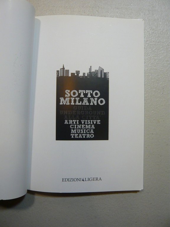 SOTTO MILANO.Guida underground alla città,Ligera,MIlano 2004