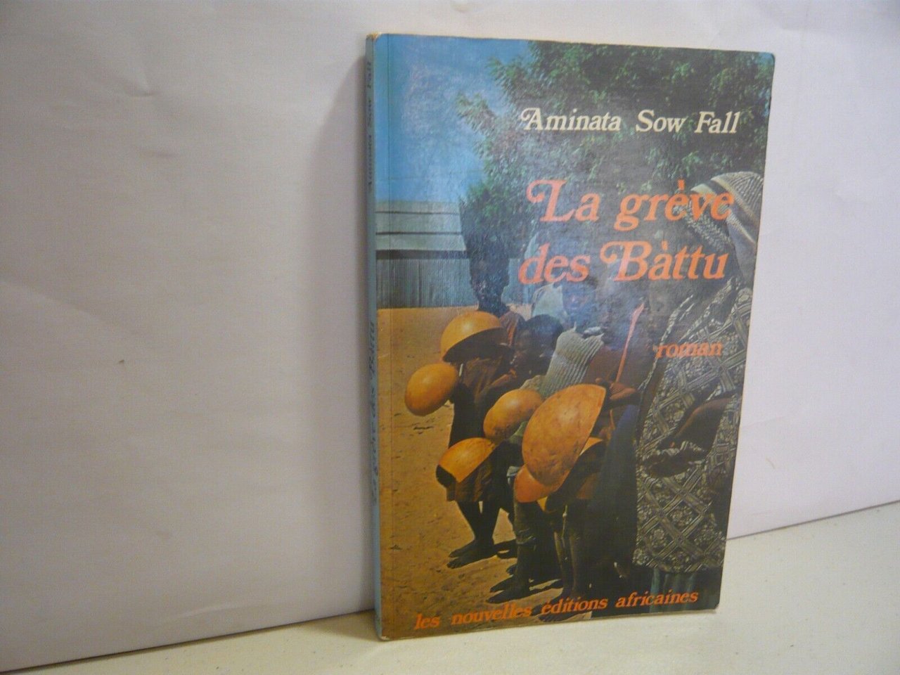 Sow Fall ,LA GREVE DES BATTU,Les nouvelles éditions africaines,Dakar, 1979