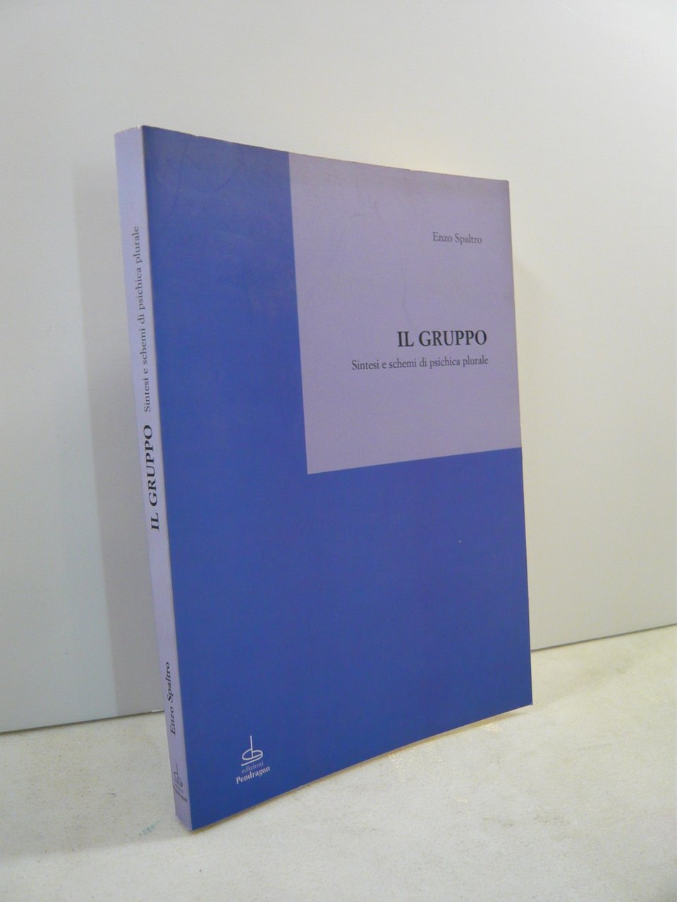 Spaltro,IL GRUPPO.Sintesi e schemi di psichica plurale,Pendragon 1999