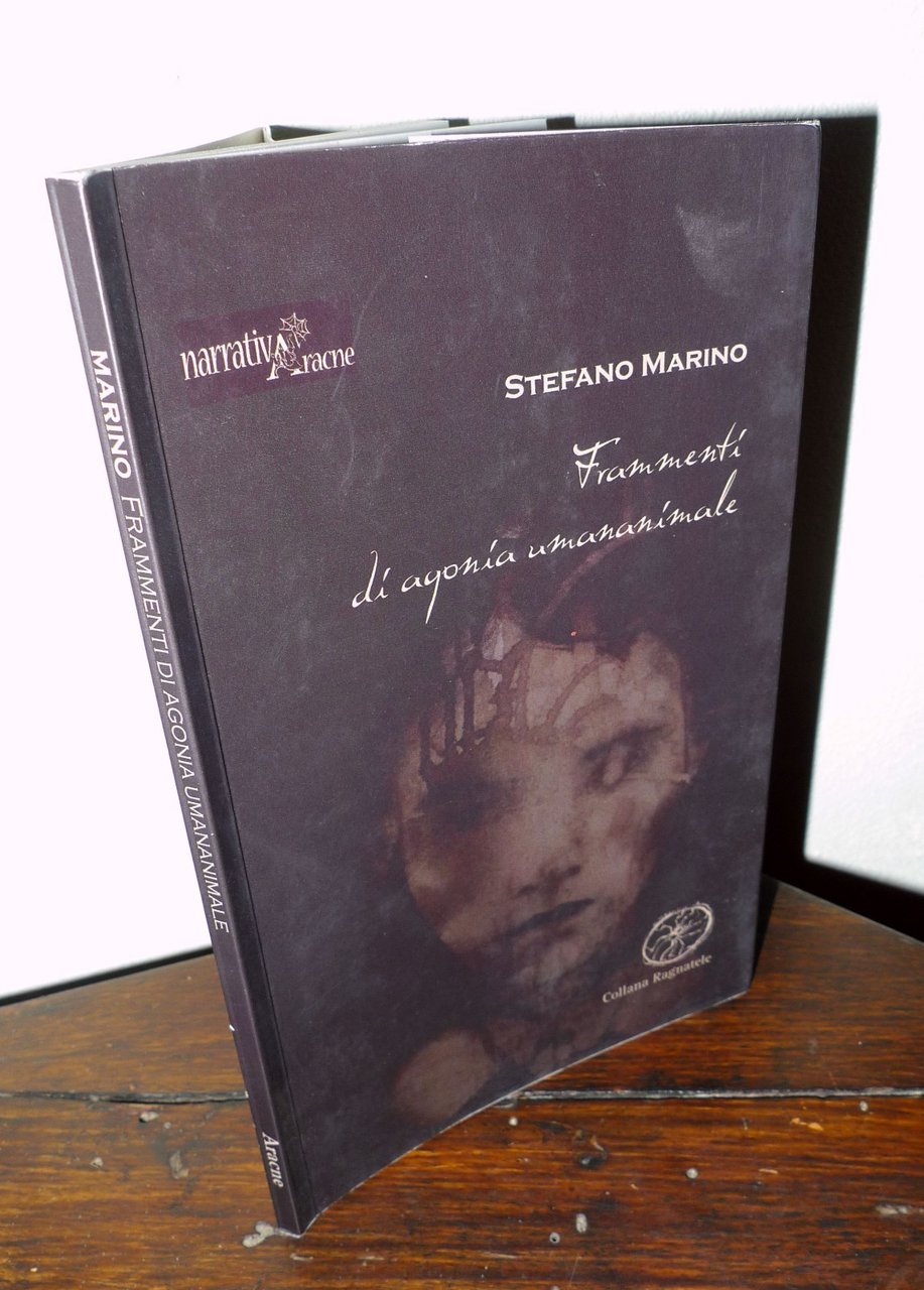 Stefano Marino,FRAMMENTI DI AGONIA UMANANIMALE,2015 Aracne I^ED.[POESIA