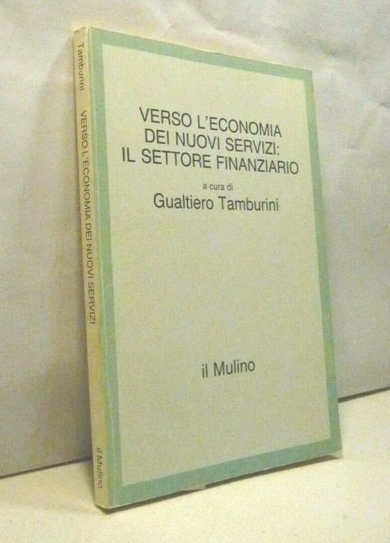 Tamburini,VERSO L’ECONOMIA DEI NUOVI SERVIZI: IL SETTORE FINANZIARIO,Mulino 1988