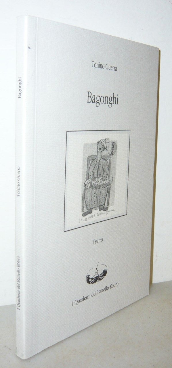 Tonino Guerra,BAGONGHI,2005 I Quaderni del Battello Ebbro[TEATRO