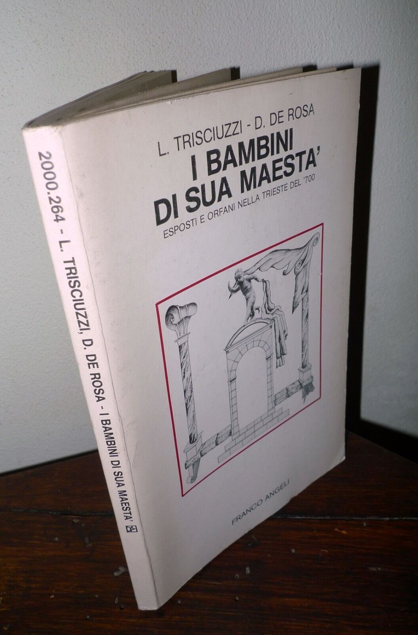 Trisciuzzi/De Rosa,I BAMBINI DI SUA MAESTÀ,1986[esposti,orfani,Trieste '700