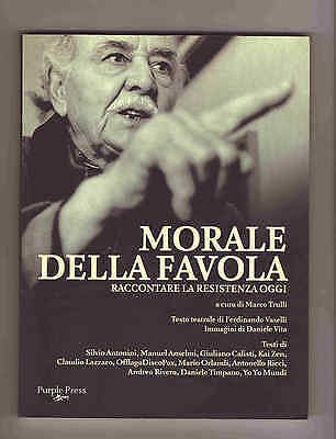 Trulli,MORALE DELLA FAVOLA.Raccontare la Resistenza oggi,2009[storia,partigiani