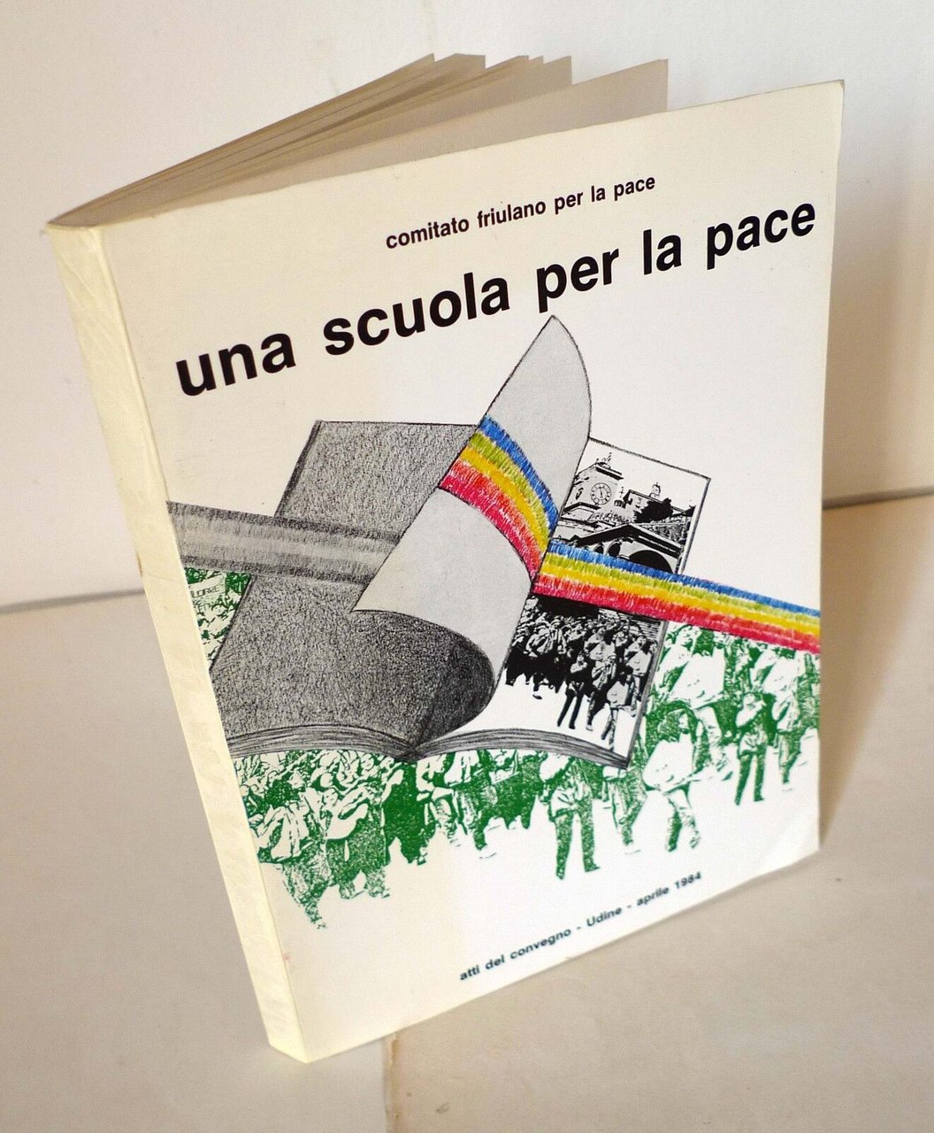 UNA SCUOLA PER LA PACE,Atti del convegno,Udine 1984[pedagogia,nonviolenza,guerra