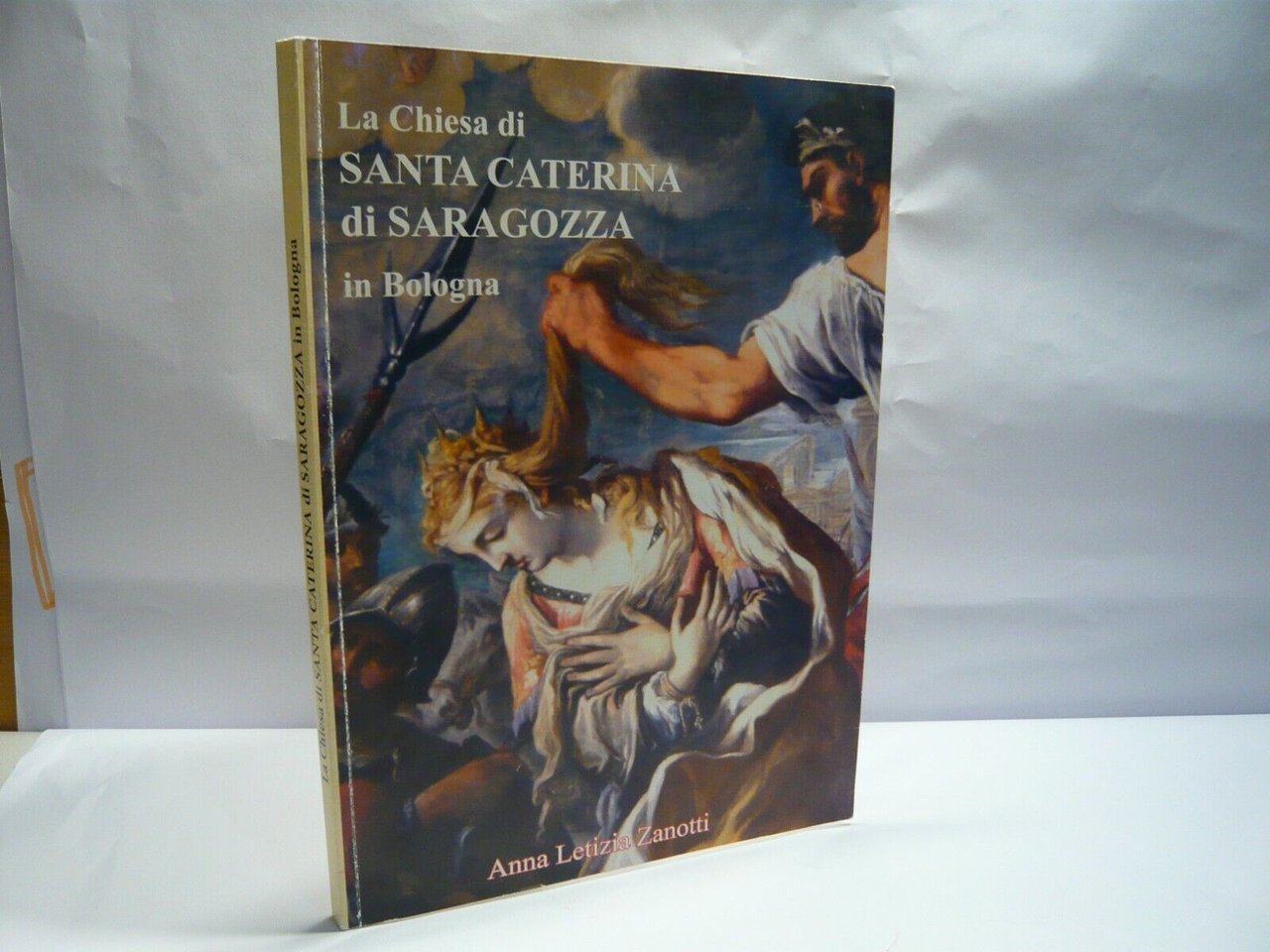 Zanotti,LA CHIESA DI SANTA CATERINA DI SARAGOZZA in BOLOGNA,2014