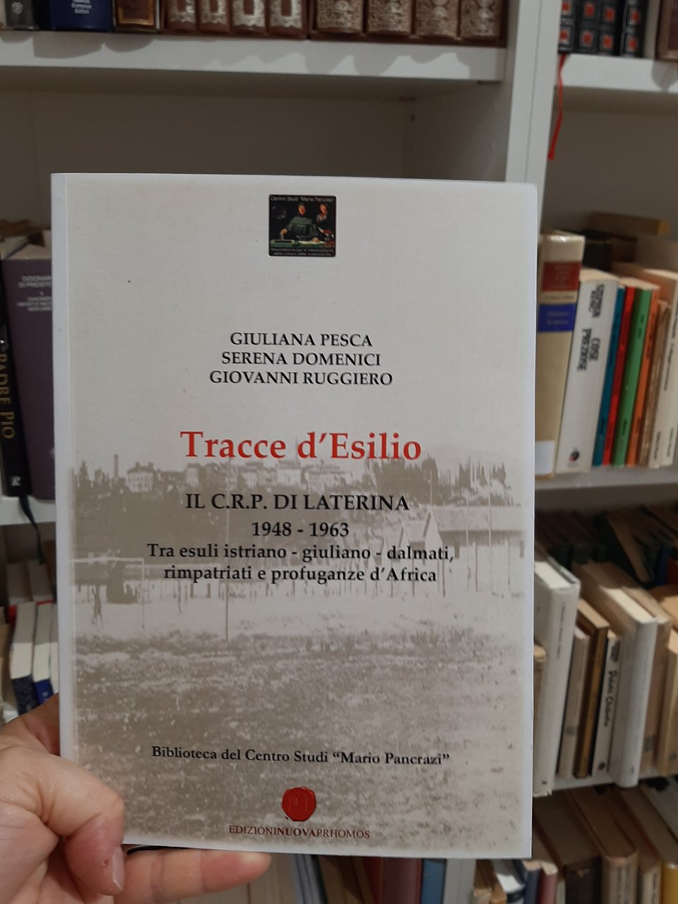 Tracce d' Esilio. Il C.R.P. di Laterina 1948 - 1963 …