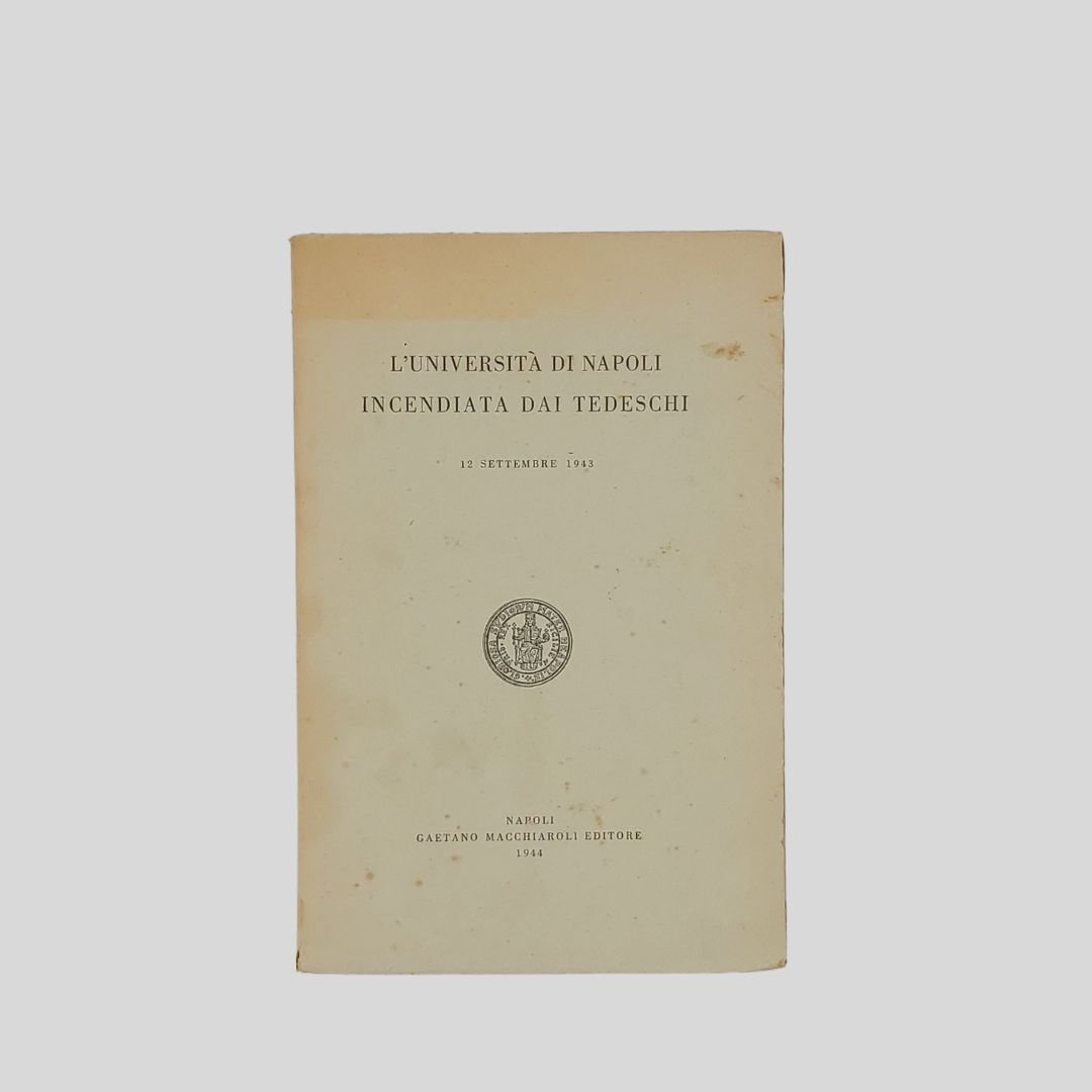 L’Università di Napoli incendiata dai tedeschi. 12 settembre 1943.
