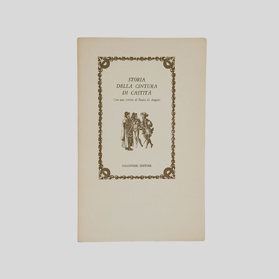 Storia della cintura di castità. Con uno scritto di Paolo …