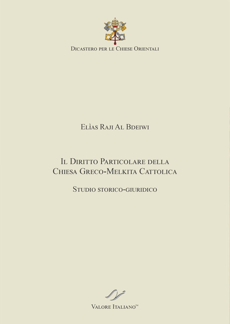 Il Diritto particolare della Chiesa Greco-Melkita Cattolica. Studio storico-giuridico. Dicastero …