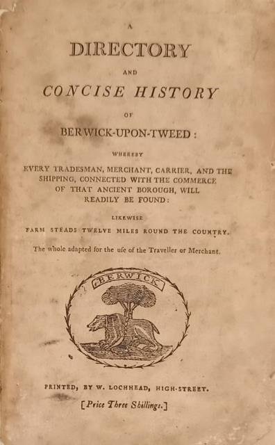 A DIRECTORY AND CONCISE HISTORY OF BERWICK UPON TWEED. Whereby …