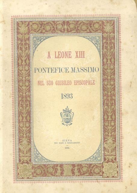 A LEONE XIII PONTEFICE MASSIMO NEL SUO GIUBILEO EPISCOPALE, 1893.