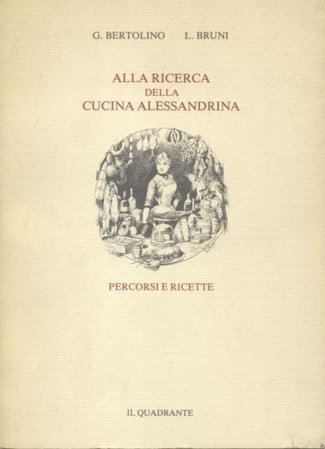 ALLA RICERCA DELLA CUCINA ALESSANDRINA. Percorsi e ricette.
