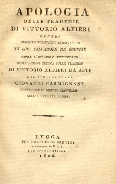 APOLOGIA DELLE TRAGEDIE DI VITTORIO ALFIERI. Ovvero Dugento trentatre osservazioni sopra l'opuscolo intitolato "Dissertazione critica sulle tragedie di Vittorio Alfieri da Asti" del Sig.Avvocato Giovanni Carmignani.