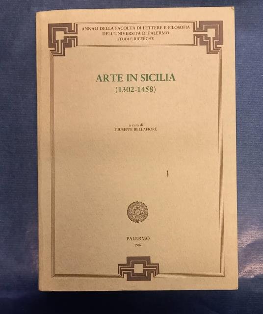 ARTE IN SICILIA, 1302-1458. Atti del Convegno "L'arte in Sicilia prima di Antonello". Palermo 8-11 dicembre 1983.