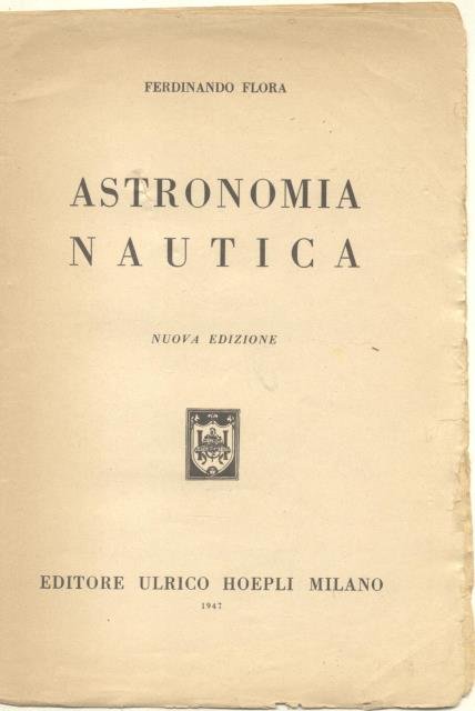 ASTRONOMIA NAUTICA. Nuova Edizione. 172 Illustrazioni e 5 Tavole.