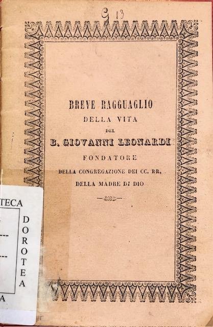 BREVE RAGGUAGLIO DELLA VITA DEL B.GIOVANNI LEONARDI, FONDATORE DELLA CONGREGAZIONE …