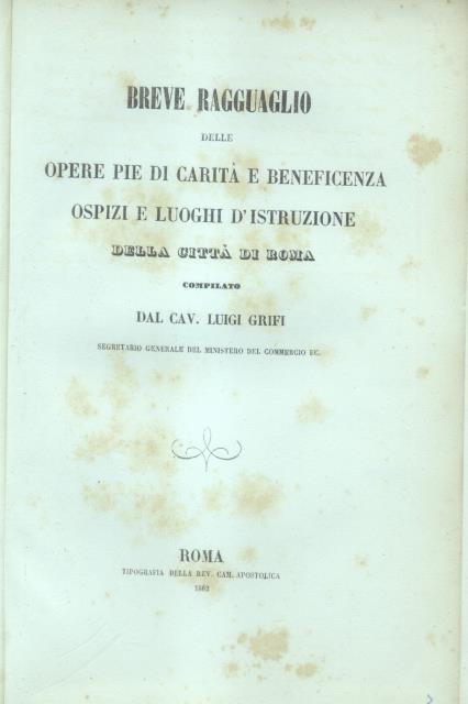BREVE RAGGUAGLIO DELLE OPERE DI CARITA' E BENEFICENZA, OSPIZI E …