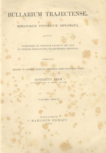 BULLARIUM TRAJECTENSE. Romanorum pontificum diplomata quotquot usque ad Urbanum Papam …
