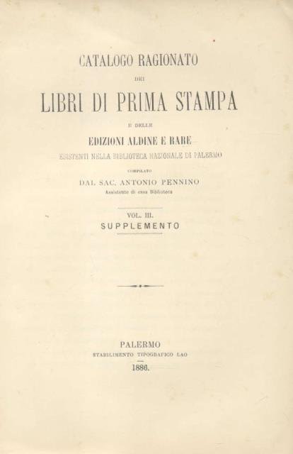 Catalogo ragionato dei libri di prima stampa e delle edizioni aldine e rare esistenti nella Biblioteca Nazionale di Palermo. Volume I e Volume III.