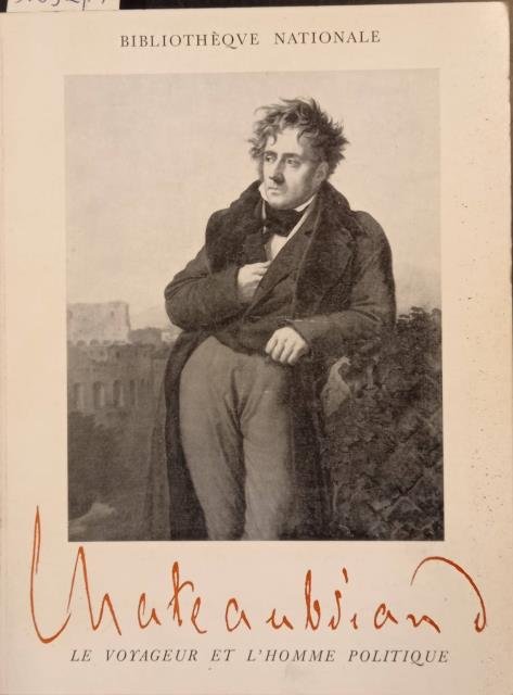 CHATEAUBRIAND. Le Voyageur et l'homme politique. Catalogo della Mostra. Paris, …