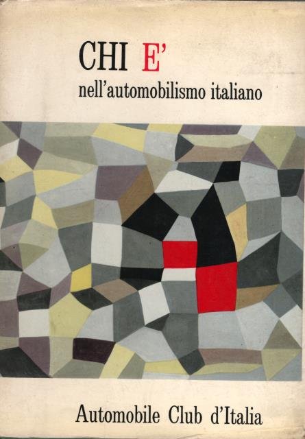 CHI E' NELL'AUTOMOBILISMO ITALIANO. Repertorio delle persone, delle imprese, enti, …