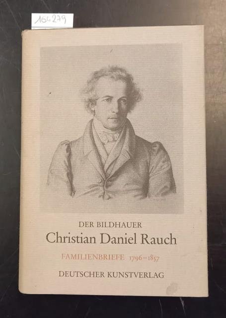 CHRISTIAN DANIEL RAUCH. Familienbriefe 1796-1857.