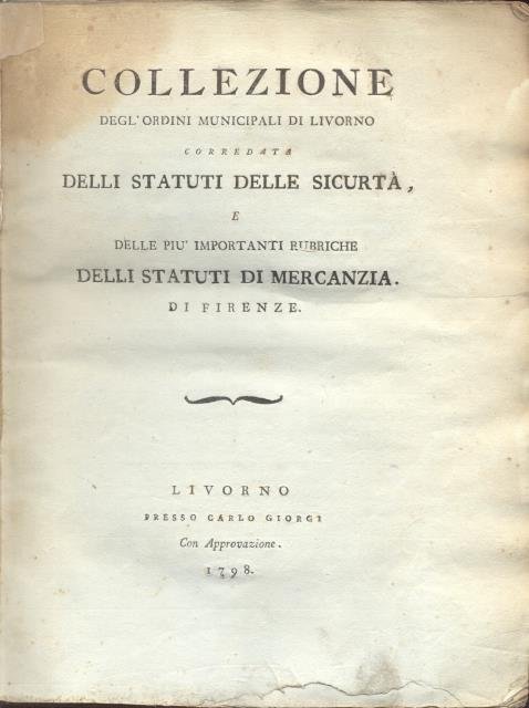 COLLEZIONE DEGL'ORDINI MUNICIPALI DI LIVORNO. Corredata degli Statuti delle Sicurtà, …