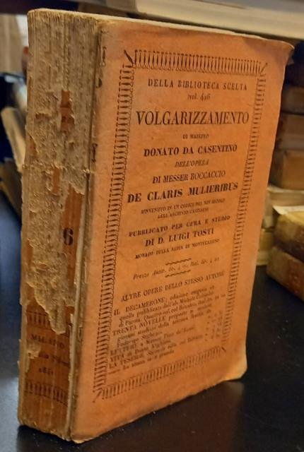 DE CLARIS MULIERIBUS. Volgarizzamento di maestro Donato da Casentino dell'opera di Messer Boccaccio "De Claris Mulieribus" rinvenuto in un Codice del XIV secolo dell'Archivio Cassinese. Pubblicato per cura e studio di Luigi Tosti.
