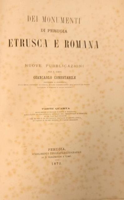 Dei monumenti di Perugia etrusca e romana. Parte quarta: Monumenti etruschi scritti e figurati, risultanti da escavazioni diverse nel territorio di Perugia ed in parte esistenti nel museo o in collezioni private di detta città, in parte in musei esteri, in parte smarriti.