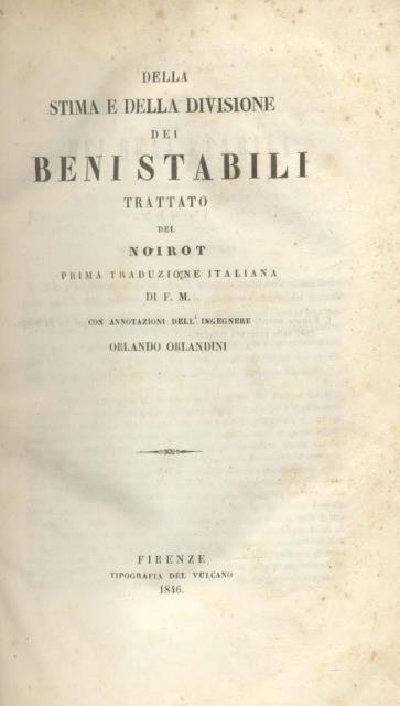 Della stima e della divisione dei beni stabili. Prima traduzione italiana di F.M. Con annotazioni dell'ingegnere Orlando Orlandini.