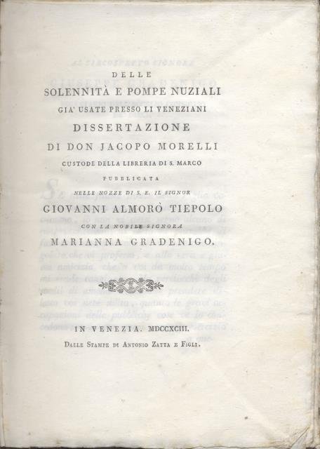 DELLE SOLENNITA' E POMPE NUZIALI GIA' USATE PRESSO LI VENEZIANI. Dissertazione di Don Jacopo Morelli, Custode della Libreria di S. Marco, pubblicata nelle Nozze di S.E. il Signor Giovanni Almorò Tiepolo con la nobile Signora Marianna Gradenigo.