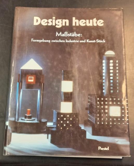 DESIGN HEUTE. Maꟕstäbe: Formgebung zwischen industrie und Kunst-Stück.