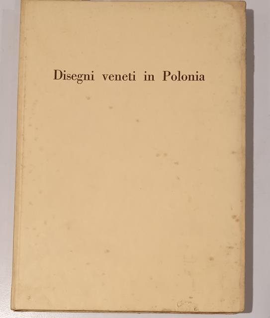 DISEGNI VENETI IN POLONIA. Catalogo della Mostra. Venezia, Fondazione Giorgio …