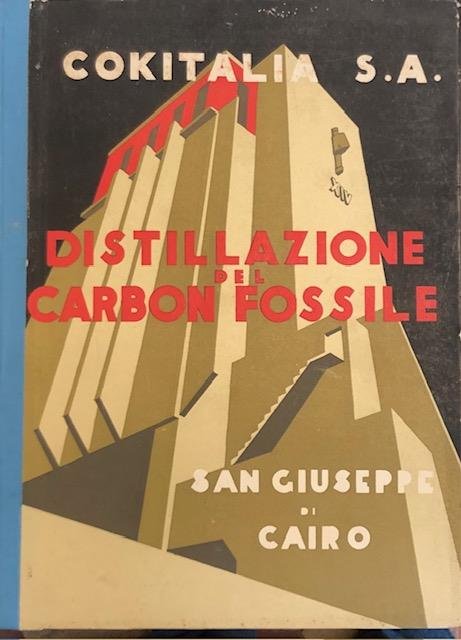 DISTILLAZIONE DEL CARBON FOSSILE. La cokeria di San Giuseppe di Cairo nell'anno della sua inaugurazione. 1936.