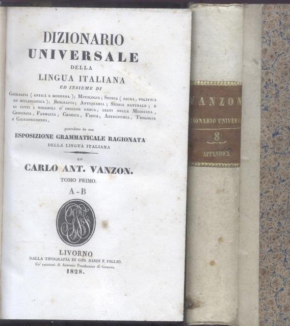 DIZIONARIO UNIVERSALE DELLA LINGUA ITALIANA. Preceduto da una Esposizione grammaticale ragionata della lingua italiana. Ed insieme di Geografia (antica e moderna); Mitologia; Storia (sacra, politica ed ecclesiastica); Biografia; Antiquaria; Storia naturale; e di tutti i vocaboli d'origine greca, usati nella medicina, chirurgia, farmacia, chimica, fisica, astronomia, teologia e giurisprudenza. 1828-1842.