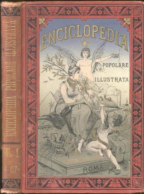 ENCICLOPEDIA POPOLARE ILLUSTRATA. "Storia, Geografia, Cronologia, Mitologia, Antichità, Scienze Occulte, Blasone, Invenzioni e Scoperte, Linguistica, Storia letteraria, Poesia, Matematica, Fisica, Chimica, Meccanica, Medicina, Anatomia , Giurisprudenza, Astronomia, Meteorologia, Geologia, Storia naturale, Igiene, Filosofia, Religione, Scienza militare, Estetica, Pittura, Scultura, Architettura, Musica, Economia pubblica e domestica, Agricoltura, Commercio, Industria, etc. 1886-1893.