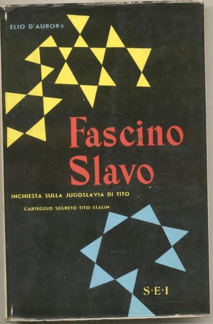 FASCINO SLAVO. Inchiesta sulla Jugoslavia di Tito. Carteggio segreto Tito-Stalin.
