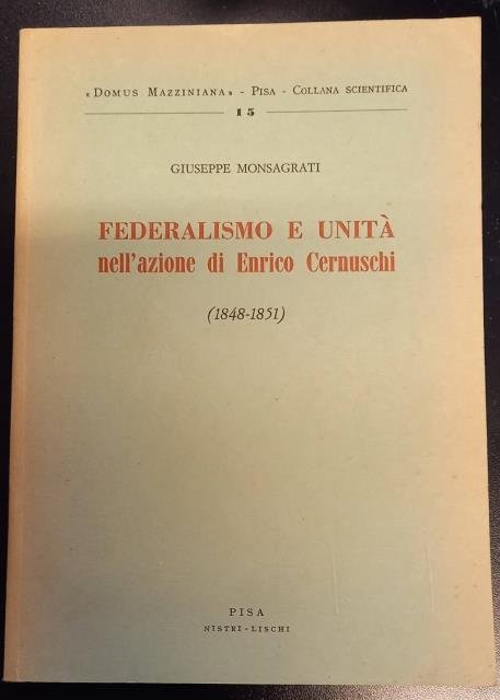 FEDERALISMO E UNITA' NELL'AZIONE DI ENRICO CERNUSCHI, 1848-1851.