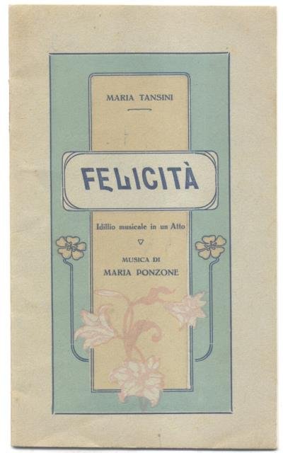 FELICITA' (1914). Idillio musicale in un Atto di Maria Tansini. …