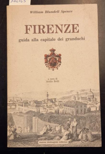 FIRENZE. Guida alla capitale dei Granduchi. A cura di Attilio …