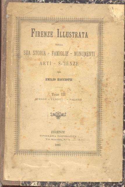 FIRENZE ILLUSTRATA. Nella sua storia, famiglie, monumenti, arti e scienze. …