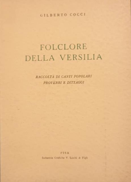 FOLCLORE DELLA VERSILIA. Raccolta di canti popolari, proverbi e dittaggi. …